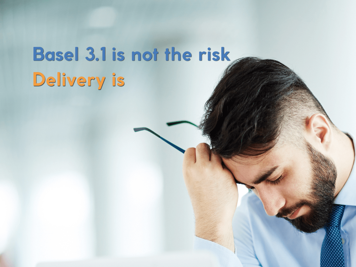 Basel 3.1: The Real Risk Is Not the Regulation. It Is Delivery. 